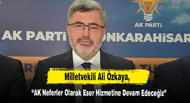“AK Neferler Olarak Eser Hizmetine Devam Edeceğiz”
