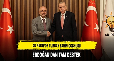 AK Parti'de Turgay Şahin Coşkusu Erdoğan'dan Tam Destek