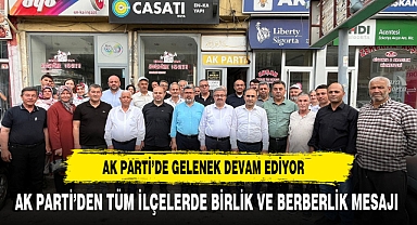 AK PARTİ’DEN TÜM İLÇELERDE BİRLİK VE BERBERLİK MESAJI