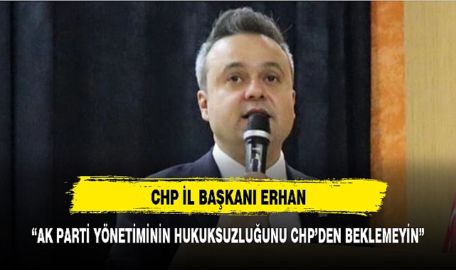 "AK PARTİ YÖNETİMİNİN HUKUKSUZLUĞUNU CHP'DEN BEKLEMEYİN"