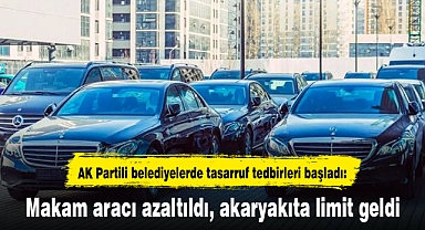 AK Partili belediyelerde tasarruf tedbirleri başladı: Makam aracı azaltıldı, akaryakıta limit geldi