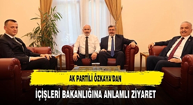 AK Partili Özkaya'dan İçişleri Bakanlığına Anlamlı Ziyaret