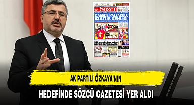 AK Partili Özkaya'nın Gündemi Sözcü Gazetesi Oldu