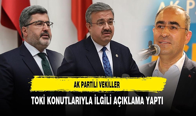 AK Partili Vekiller TOKİ Konutlarıyla İlgili Açıklama Yaptı