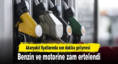 Akaryakıt fiyatlarında son dakika gelişmesi: Benzin ve motorine zam ertelendi