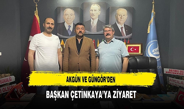 Akgün ve Güngör'den Başkan Çetinkaya'ya Ziyaret