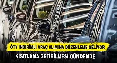 ÖTV İNDİRİMLİ ARAÇ ALIMINA DÜZENLEME GELİYOR