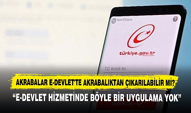 AKRABALAR E-DEVLET'TE AKRABALIKTAN ÇIKARILABİLİR Mİ?