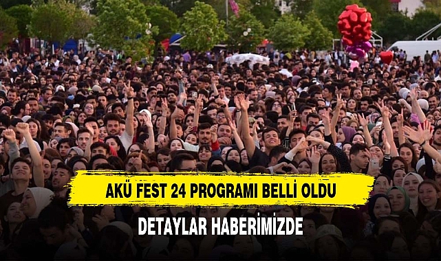 AKÜ FEST 2024 PROGRAMI BELLİ OLDU