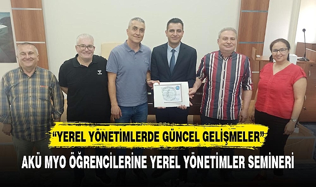 AKÜ MYO ÖĞRENCİLERİNE YEREL YÖNETİMLER SEMİNERİ