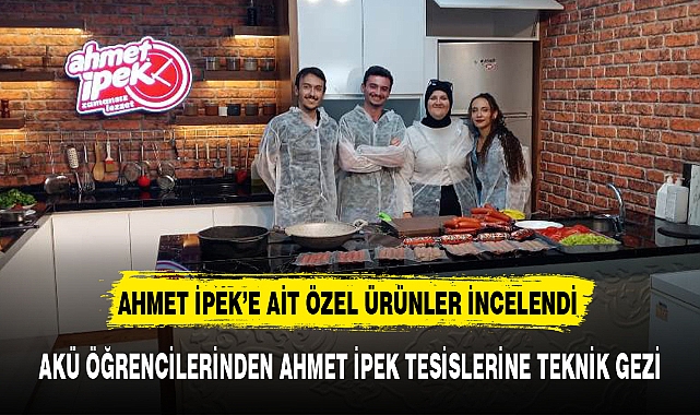 AKÜ ÖĞRENCİLERİNDEN AHMET İPEK TESİSLERİNE TEKNİK GEZİ