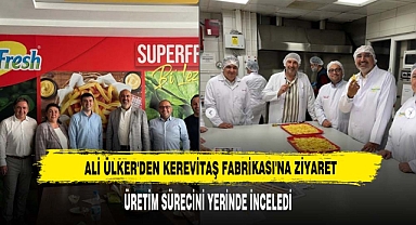 Ali Ülker'den Kerevitaş Fabrikası'na Ziyaret