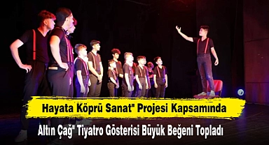 Altın Çağ" Tiyatro Gösterisi Büyük Beğeni Topladı
