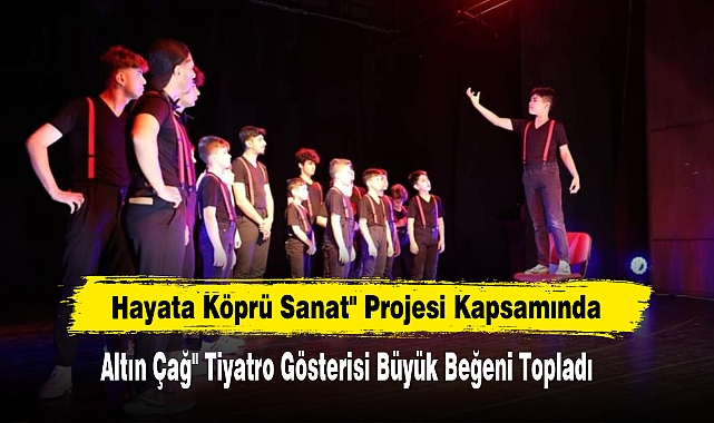 Altın Çağ" Tiyatro Gösterisi Büyük Beğeni Topladı