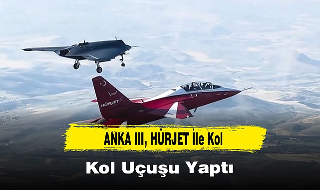 ANKA III, HÜRJET İle Kol Uçuşu Yaptı