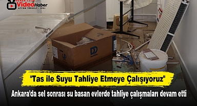 Ankara'da Sel Sonrası Su Basan Evlerde Tahliye Çalışmaları Devam Etti
