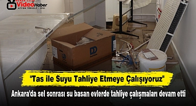 Ankara'da Sel Sonrası Su Basan Evlerde Tahliye Çalışmaları Devam Etti