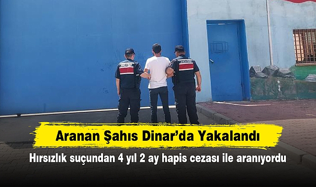 Aranan Şahıs Dinar’da Yakalandı! Hırsızlık suçundan 4 yıl 2 ay hapis cezası ile aranıyordu