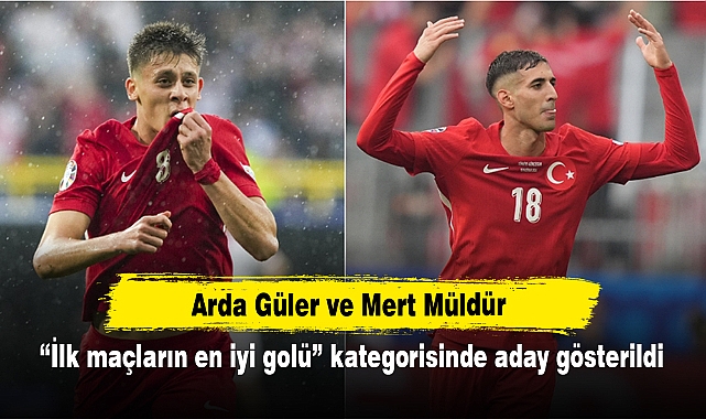 Arda Güler ve Mert Müldür “İlk maçların en iyi golü” kategorisinde aday gösterildi