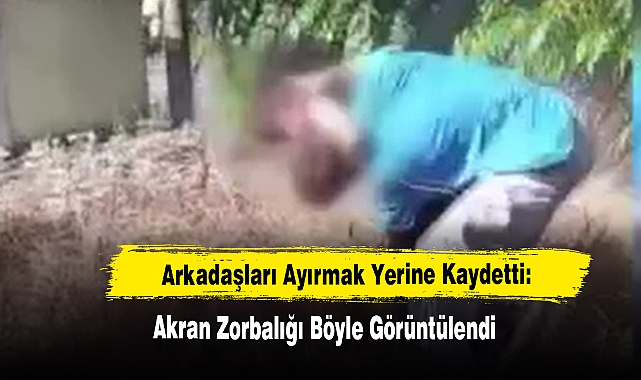 Arkadaşları Ayırmak Yerine Kaydetti: Akran Zorbalığı Böyle Görüntülendi