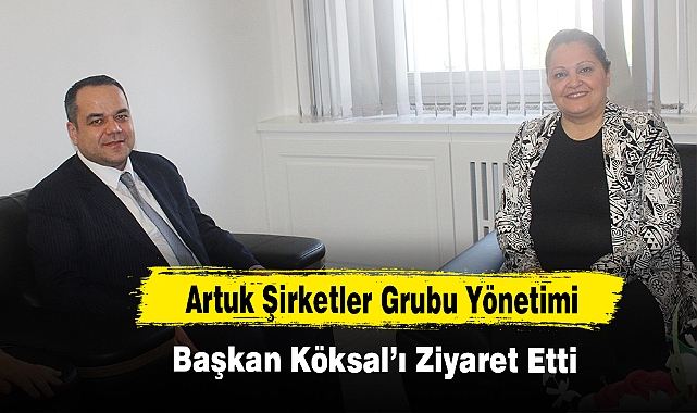 Artuk Şirketler Grubu Yönetimi Başkan Köksal'ı Ziyaret Etti
