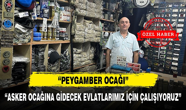 "ASKER OCAĞINA GİDECEK EVLATLARIMIZ İÇİN ÇALIŞIYORUZ"