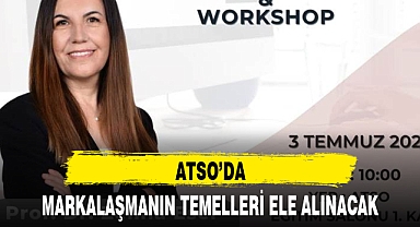 ATSO'DA MARKALAŞMANIN TEMELLERİ ELE ALINACAK