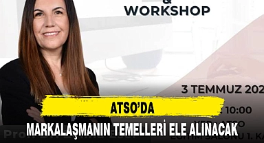 ATSO'DA MARKALAŞMANIN TEMELLERİ ELE ALINACAK