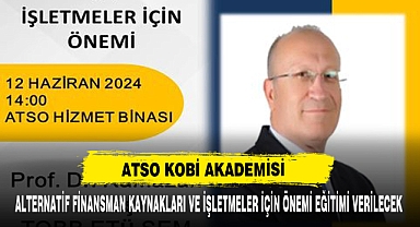ATSO Kobi Akademisi Alternatif Finansman Kaynakları Ve İşletmeler İçin Önemi Eğitimi Verilecek