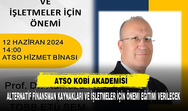 ATSO Kobi Akademisi  Alternatif Finansman Kaynakları Ve İşletmeler İçin Önemi Eğitimi Verilecek
