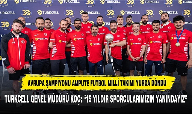 Avrupa Şampiyonu Ampute Futbol Milli Takımı Yurda Döndü