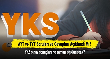 AYT ve TYT Soruları ve Cevapları Açıklandı Mı? YKS sınav sonuçları ne zaman açıklanacak?