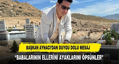 “BABALARININ ELLERİNİ AYAKLARINI ÖPSÜNLER”