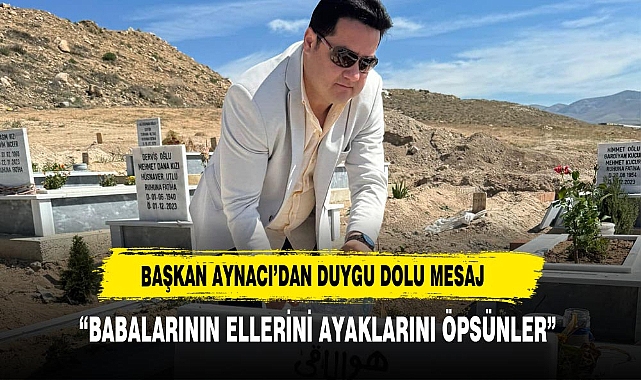 “BABALARININ ELLERİNİ AYAKLARINI ÖPSÜNLER”