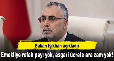 Bakan Işıkhan açıkladı: Emekliye refah payı yok, asgari ücrete ara zam yok!