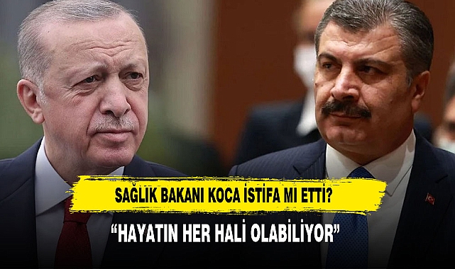 Bakan Koca, Erdoğan'a istifasını mı sundu?