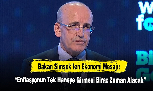 Bakan Şimşek’ten Ekonomi Mesajı: Enflasyonun Tek Haneye Girmesi Biraz Zaman Alacak