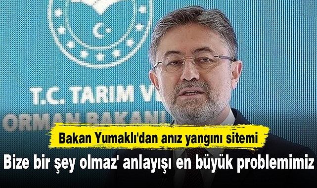 Bakan Yumaklı'dan anız yangını sitemi: Bize bir şey olmaz' anlayışı en büyük problemimiz