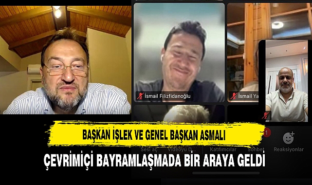 Başkan İşlek Çevrimiçi Bayramlaşmada Genel Başkan Asmalı'yla Bir Araya Geldi