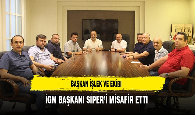 Başkan İşlek ve Ekibi İGM Başkanı Siper'i Misafir Etti