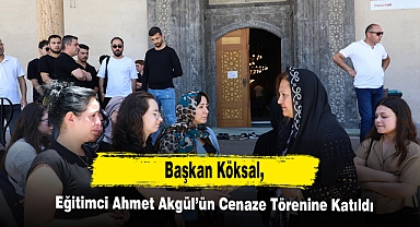Başkan Köksal, Eğitimci Ahmet Akgül’ün Cenaze Törenine Katıldı