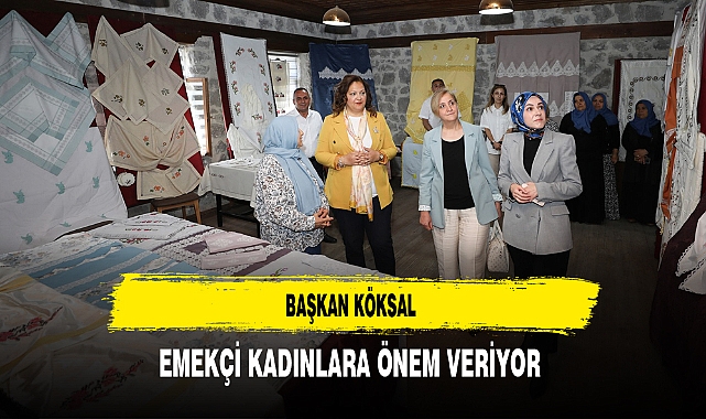 Başkan Köksal Emekçi Kadınlara Önem Veriyor
