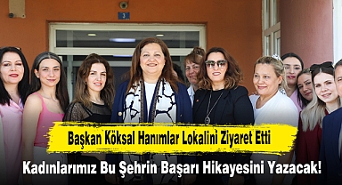 Başkan Köksal: Kadınlarımız Bu Şehrin Başarı Hikayesini Yazacak!