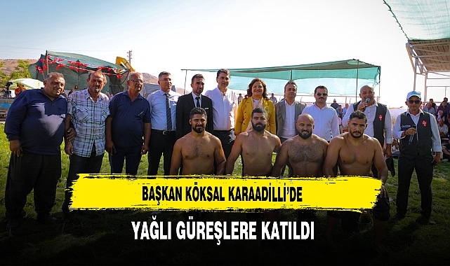 Başkan Köksal Karaadilli'de Yağlı Güreşlere Katıldı