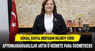BAŞKAN KÖKSAL MÜJDEYİ VERDİ AFYONLULAR ARTIK O HİZMETE PARA ÖDEMEYECEK