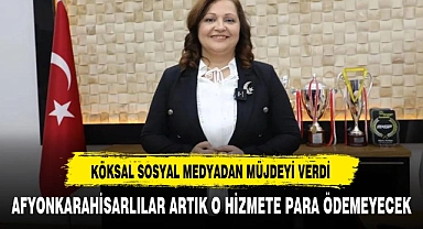 BAŞKAN KÖKSAL MÜJDEYİ VERDİ AFYONLULAR ARTIK O HİZMETE PARA ÖDEMEYECEK