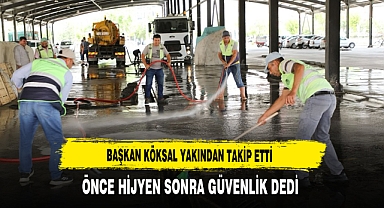 Başkan Köksal Yakından Takip Etti Önce Hijyen Sonra Güvenlik Dedi
