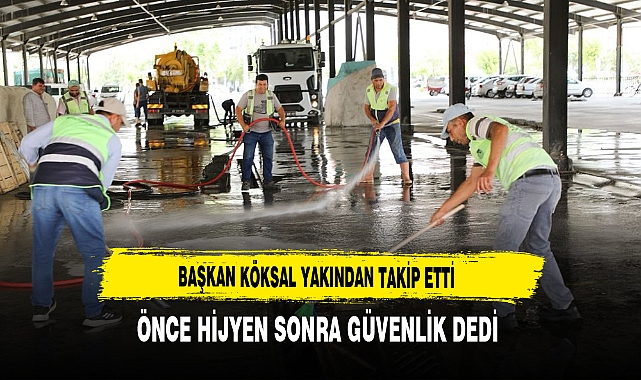 Başkan Köksal Yakından Takip Etti Önce Hijyen Sonra Güvenlik Dedi