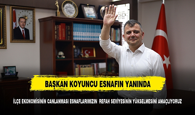 BAŞKAN KOYUNCU'DAN İLÇE ESNAFINI SEVİNDİREN KARAR