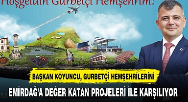 BAŞKAN KOYUNCU, EMİRDAĞ'A DEĞER KATAN PROJELERİ İLE KARŞILIYOR